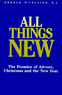 All Things New: The Promise of Advent, Christmas and the New Year - O'Collins, Gerald, SJ