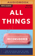 All Things Reconsidered: How Rethinking What We Know Helps Us Know What We Believe