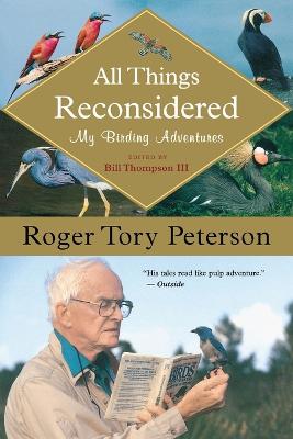 All Things Reconsidered: My Birding Adventures - Thompson III, Bill (Editor), and Peterson, Roger Tory