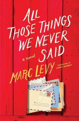 All Those Things We Never Said - Levy, Marc, and Murray, Chris (Translated by)