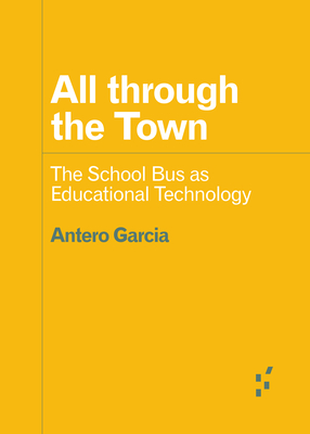 All through the Town: The School Bus as Educational Technology - Garcia, Antero