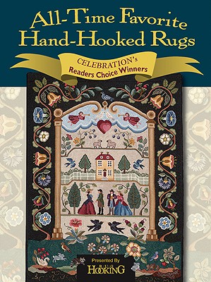 All-Time Favorite Hand-Hooked Rugs: Celebration's Reader's Choice Winners - Rug Hooking Magazine (Editor)