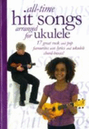All-time Hit Songs Arranged for Ukulele