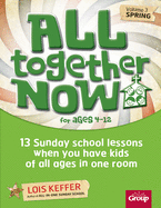 All Together Now for Ages 4-12 (Volume 3 Spring), Volume 3: 13 Sunday School Lessons When You Have Kids of All Ages in One Room