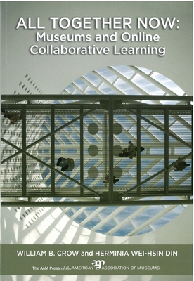 All Together Now: Museums and Online Collaborative Learning - Crow, William B, and Din, Herminia Wei-Hsin