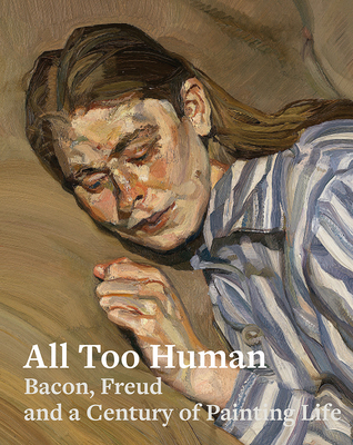 All Too Human: Bacon, Freud and a Century of Painting Life - Crippa, Elena