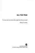 All Too True: Twenty-Nine True Stories That Might Have Been Invented
