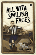 All with Smiling Faces: How Newcastle Became United, 1881-1910 - Brown, Paul