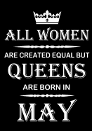 All Women Are Created Equal But Queens Are Born in May: Journal (Diary, Notebook), Memory Book Birthday Present for Her, Keepsake - Gifts for Women