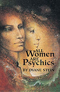All Women Are Psychics - Bowater, Margaret M, and Stein, Diane