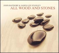 All Wood and Stones - John Batdorf & James Lee Stanley