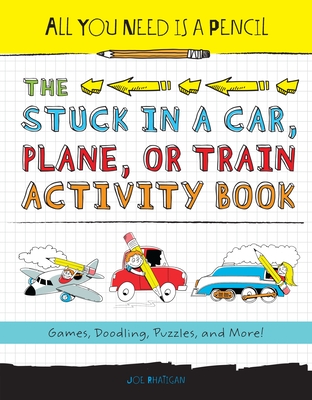 All You Need Is a Pencil: The Stuck in a Car, Plane, or Train Activity Book - Rhatigan, Joe