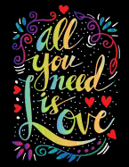 All You need is Love (Inspirational Journal, Diary, Notebook): A Motivation and Inspirational Quotes Journal Book with Coloring Pages Inside (Flower, Animals and cute pattern)Gifts for Men/Women/Teens/Seniors