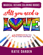 All You Need Is Love (Love Volume 1): 48 Mandalas for You to Color and Enjoy