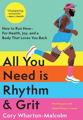All You Need Is Rhythm & Grit: How to Run Now--For Health, Joy, and a Body That Loves You Back - Wharton-Malcolm, Cory