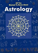 All You Wanted to Know About Astrology