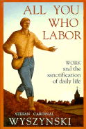 All You Who Labor: Work and the Sanctification of Daily Life
