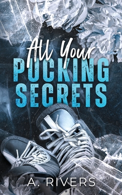 All Your Pucking Secrets: Alternative Edition - Rivers, A