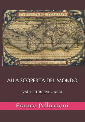 Alla Scoperta del Mondo: Vol. 1: Europa - Asia - Pelliccioni, Franco