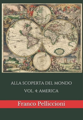 Alla Scoperta del Mondo: Vol. 4: America - Pelliccioni, Franco