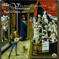 Alla Venetiana: Early Sixteenth Century Venetian Lute Music - Paul O'Dette (lute)