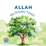 Allah Ha Creato Tutto!: I miei primi libri di Tawhid