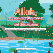 Allah, unseren Schpfer, kennen und lieben lernen: Ein islamisches Buch fr Kinder, das Kindern Allah (Gott) vorstellt auf Deutsch