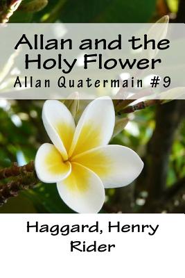 Allan and the Holy Flower: Allan Quatermain #9 - Mybook (Editor), and Henry Rider, Haggard