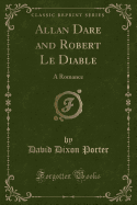 Allan Dare and Robert Le Diable: A Romance (Classic Reprint)