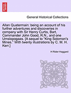 Allan Quatermain: Being an Account of His Further Adventures and Discoveries in Company with Sir Henry Curtis, Bart, Commander John Good, R.N., and One Umslopogaas. [A Sequel to "King Solomon's Mines." with Twenty Illustrations by C. M. H. Kerr.]