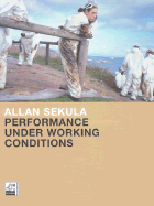 Allan Sekula: Performance Under Working Conditions
