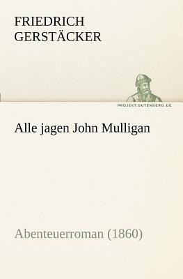 Alle Jagen John Mulligan - Gerst Cker, Friedrich, and Gerstacker, Friedrich