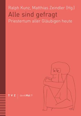 Alle Sind Gefragt: Priestertum Aller Glaubigen Heute - Kunz, Ralph (Editor), and Zeindler, Matthias (Editor)