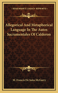 Allegorical and Metaphorical Language in the Autos Sacramentales of Calderon
