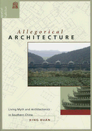 Allegorical Architecture: Living Myth and Architectonics in Southern China