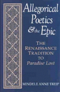 Allegorical Poetics and the Epic: The Renaissance Tradition to Paradise Lost