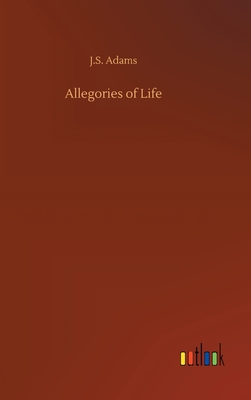 Allegories of Life - Adams, J S