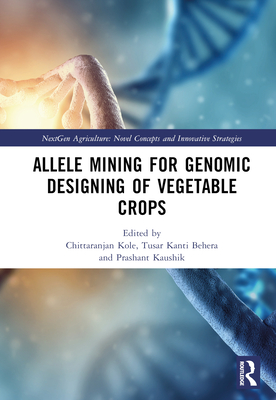 Allele Mining for Genomic Designing of Vegetable Crops - Kole, Chittaranjan (Editor), and Behera, Tusar Kanti (Editor), and Kaushik, Prashant (Editor)