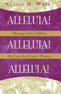 Alleluia!: Messages for Children on Lent and Easter Themes