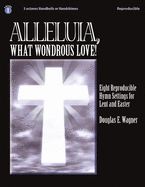 Alleluia, What Wondrous Love!: Eight Reproducible Hymn Settings for Lent and Easter