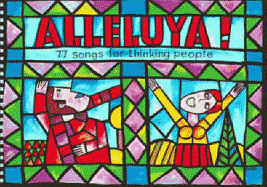 Alleluya!: 77 Songs for Thinking People