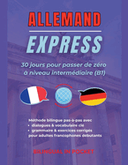 Allemand Express: 30 Jours pour Passer de Z?ro ? Niveau Interm?diaire (B1)