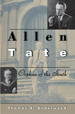 Allen Tate: Orphan of the South - Underwood, Thomas A