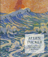 Allen Tucker: the Force of Emotion a Post Impressionist Rediscovered