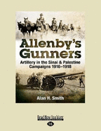 Allenby's Gunners: Artillery in the Sinai & Palestine Campaigns 1916-1918