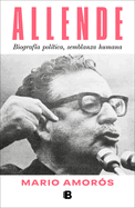 Allende. Biografa Poltica, Semblanza Humana / Allende: A Political Biography, a Human Portrait