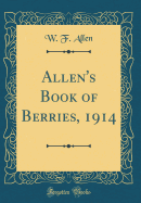 Allen's Book of Berries, 1914 (Classic Reprint)