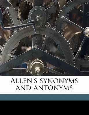 Allen's Synonyms and Antonyms - Allen, F Sturges 1861