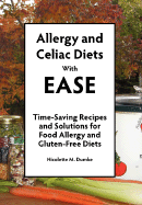 Allergy and Celiac Diets with Ease: Time-Saving Recipes and Solutions for Food Allergy and Gluten-Free Diets