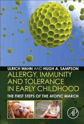 Allergy, Immunity and Tolerance in Early Childhood: The First Steps of the Atopic March - Wahn, Hans Ulrich (Editor), and Sampson, Hugh A. (Editor)